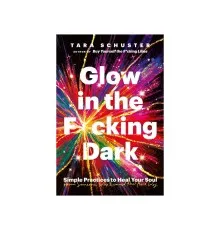 Книга Glow in the F*cking Dark - Tara Schuster Headline Publishing Group (9781035407606)